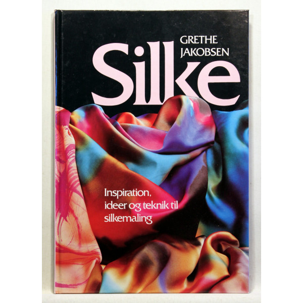 Silke. Inspiration, ideer og teknik til silkemaling