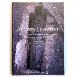 At være i centrum. Magt og minde - højstatusbegravelser i udvalgte centre 950-1450