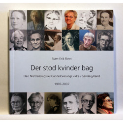 Der stod kvinder bag. Den Nordslesvigske Kvindeforenings virke i Sønderjylland 1907-2007