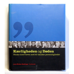 Kærligheden og døden. Ninka-interviews med 40 danske personligheder