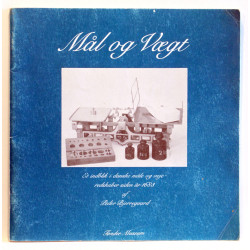Mål og Vægt. Et indblik i danske måle og vejeredskaber siden år 1683
