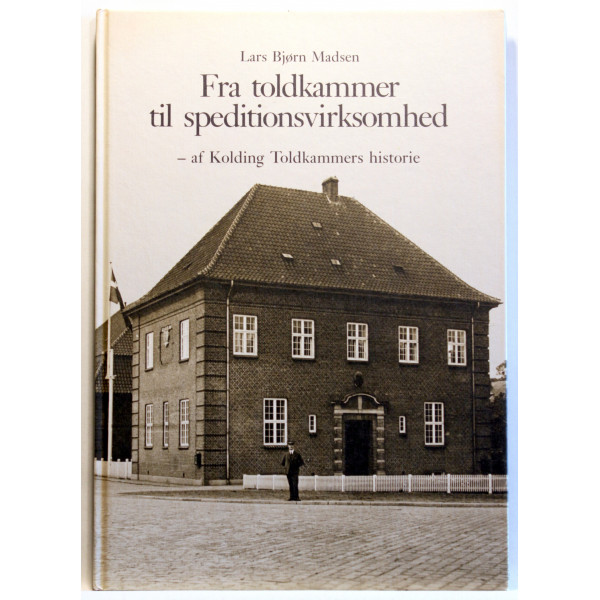 Fra toldkammer til speditionsvirksomhed - af Kolding Toldkammers historie