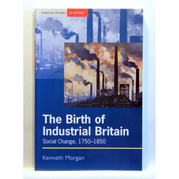 The Birth of Industrial Britain. Social Change, 1750-1850