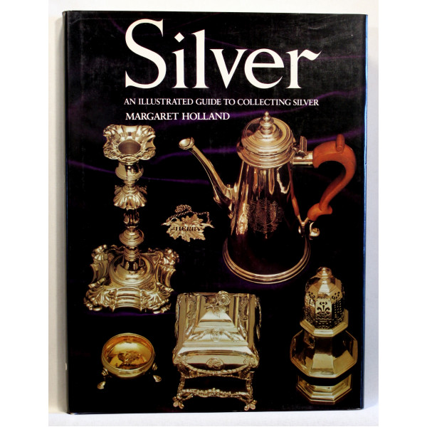 Silver. An Illustrated Guide to Collecting Silver 
