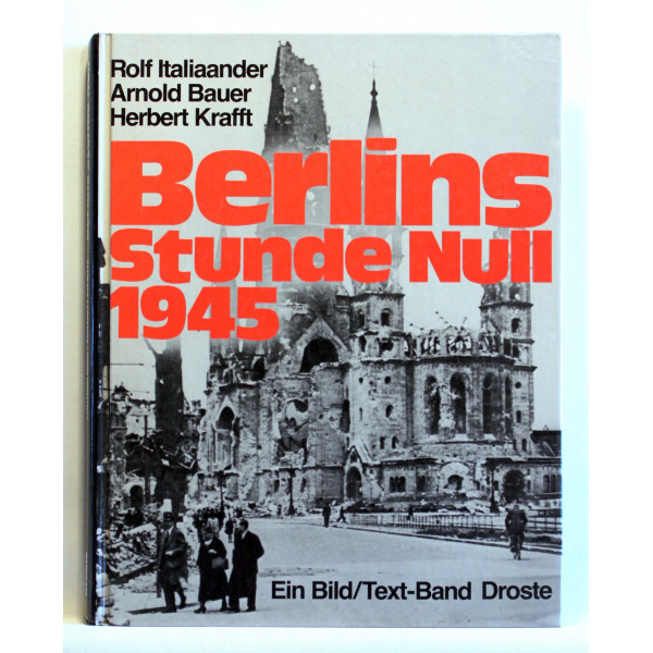 Berlins Stunde Null 1945. Ein Bild/Text-Band