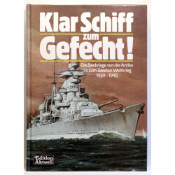 Klar Schiff zum Gefecht. Die Seekriege von der Antike bis zum Zweiten Weltkrieg 1939 - 1945