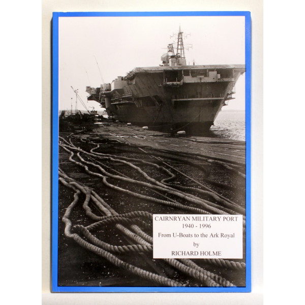 Cairnryan Military Port 1940-1996. From U-Boats to the Ark Royal