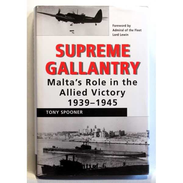 Supreme Gallantry. Malta's Role in the Allied Victory 1939-1945