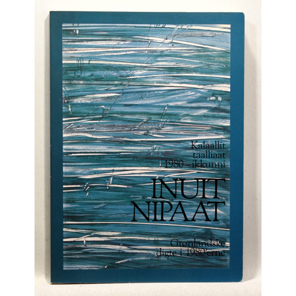 Inuit nipaat. Kalaallit taalliaat 1980-ikkunni. Grønlandske digte i 1980'erne