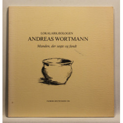 Lokalarkæologen Andreas Wortmann. Manden, der søgte og fandt