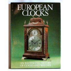 European Clocks. An Illustrated History of Clocks and Watches