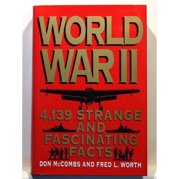 World War II. 4,139 Strange and Fascinating Facts