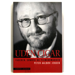 Uden cigar. Faderen, sønnen og filmkøbmanden Peter Aalbæk Jensen