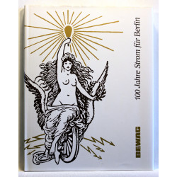 100 Jahre Strom fur Berlin. Ein Streifzug durch unsere Geschichte in Wort und Bild. 1884-1984.