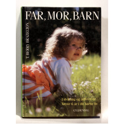 Far, mor, barn. Udvikling og adfærd de første 6 år af dit barns liv
