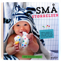 Små størrelser. Enkle ideer til tøj, tæpper og legetøj, du kan sy til din baby