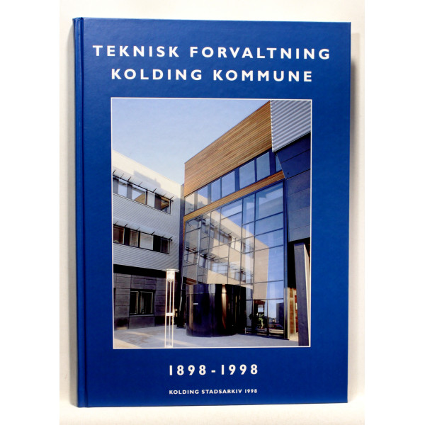 Teknisk Forvaltning. Kolding Kommune 1898-1998