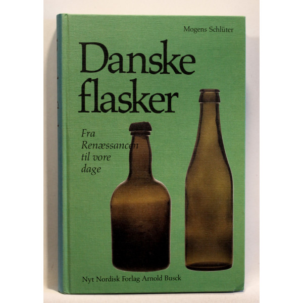 Danske flasker. Fra renæssancen til vore dage