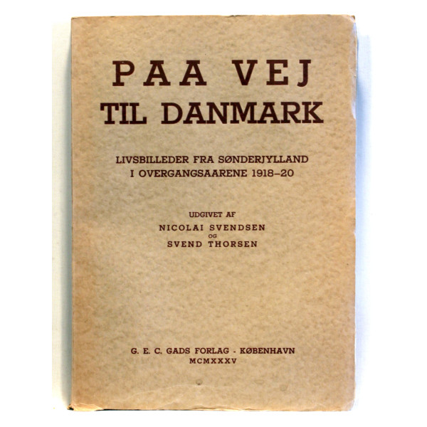 Paa Vej til Danmark. Livsbilleder fra Sønderjylland i Overgangsaarene 1918-20