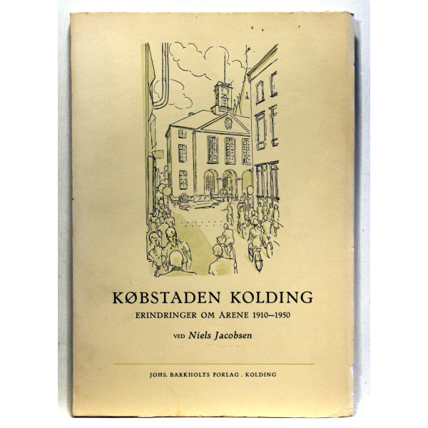 Købstaden Kolding. Erindringer om årene 1910-1950