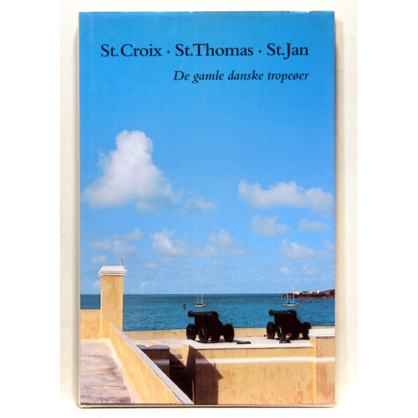 St. Croix, St. Thomas, St. Jan - De gamle danske tropeøer