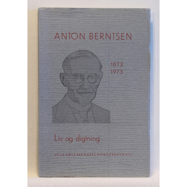 Anton Berntsen 1873-1973. Liv og digtning