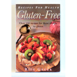 Gluten Free. Recipes For Health. Over 100 Recipes for Those Allergic to Gluten