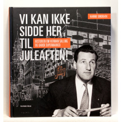 Vi kan ikke sidde her til juleaften. Historien om Herman Salling og Dansk Supermarked