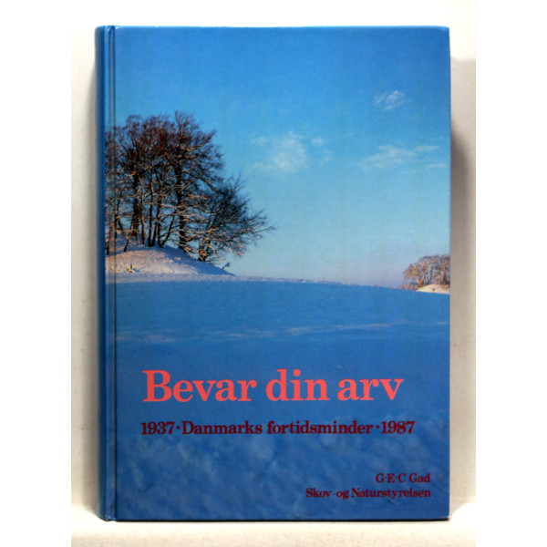 Bevar din arv. Danmarks fortidsminder 1937-1987