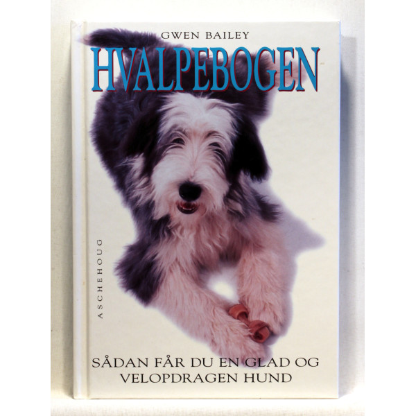 Hvalpebogen - sådan får du en glad og velopdragen hund.