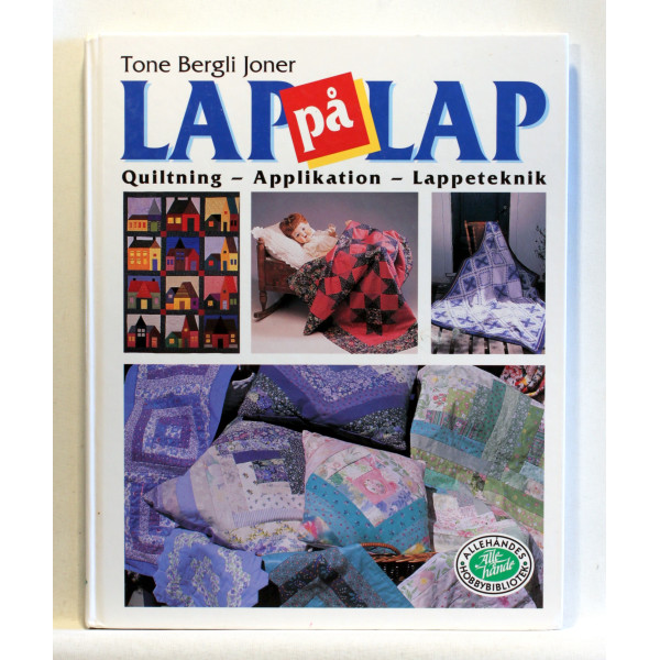 Lap på lap. Quiltning - Applikation - Lappeteknik