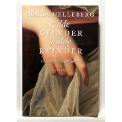 Vilde kvinder, milde kvinder. 12 kvindeliv fra guldalderen