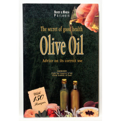 Olive Oil: The Secret of Good Health with Advice on Its Correct Use