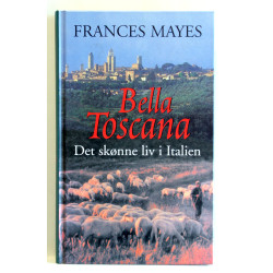 Bella Toscana. Det søde liv i Italien