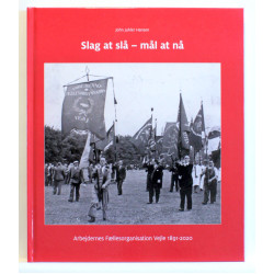 Slag at slå - mål at nå. Arbejdernes Fællesorganisation Vejle 1891-2020