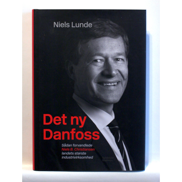 Det ny Danfoss. Sådan forvandlede Niels B. Christiansen landets største industrivirksomhed