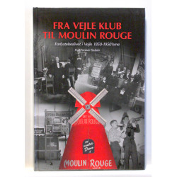 Fra Vejle Klub til Moulin Rouge. Forlystelseslivet i Vejle 1850-1950'erne