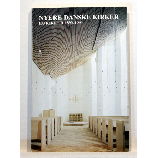 Nyere Danske Kirker. 100 Kirker 1890-1990