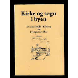 Kirke og sogn i byen. Studiearbejde i Esbjerg om bysognets vilkår