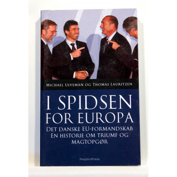 I spidsen for Europa. Det danske EU-formandsskab. En historie om triumf og magtopgør