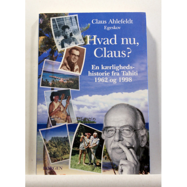 Hvad nu, Claus?. En kærlighedshistorie fra Tahiti 1962 og 1998