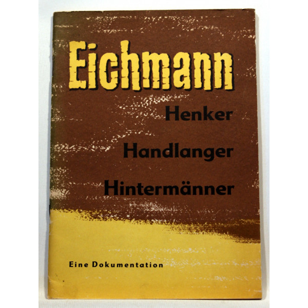 Eichmann. Henker, Handlanger, Hintermanner. Eine Dokumentation