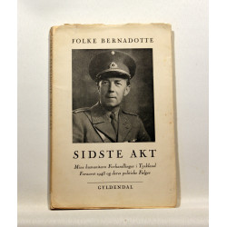 Sidste Akt. Mine humanitære Forhandlinger i Tyskland Foraaret 1945 og deres politiske Følger