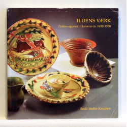 Ildens værk. Pottemageriet i Horsens ca. 1650-1950