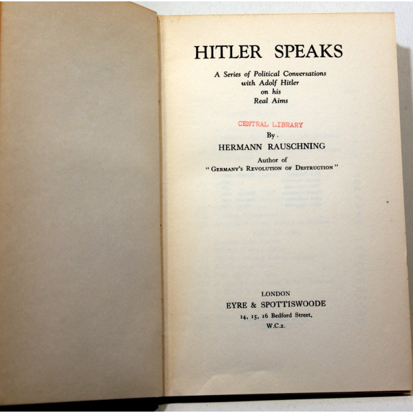 Hitler Speaks. A Series of Political Conversations with Adolf Hitler on his Real Aims