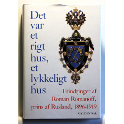 Det var et rigtigt hus, et lykkeligt hus. Erindringer af Roman Romanoff, Prins af Rusland, 1896-1919