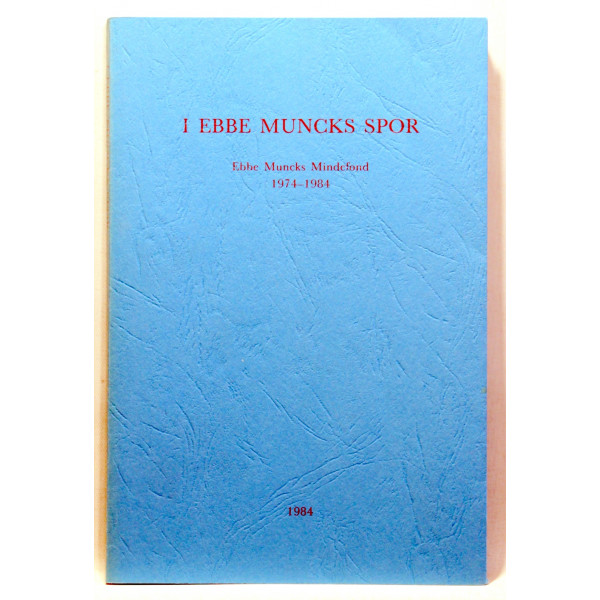 I Ebbe Muncks spor. Ebbe Muncks Mindefond 1974-1984