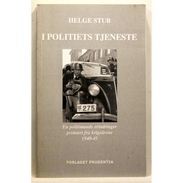 I politiets tjeneste - en politimands erindringer primært fra krigsårene 1940-45 