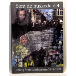 Som de huskede det. Jelling Statsseminarium 1841-1991