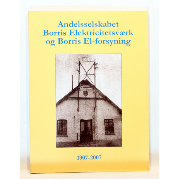 Andelsselskabet Borris Elektricitetsværk og Borris El-forsyning 1907-2007